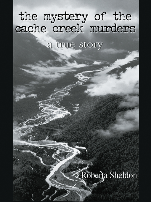 Title details for The mystery of the Cache Creek Murders by Roberta Sheldon - Available